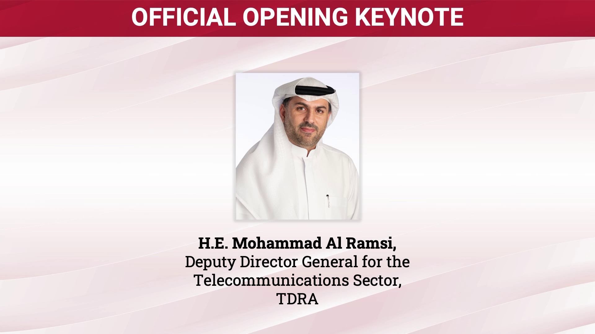 OFFICIAL OPENING KEYNOTE: H.E. Mohammad Al Ramsi, Deputy Director General for the Telecommunications Sector, TDRA